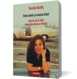 Fata tatei si mama fetei. Istoria unei vieti intre Romania si Elvetia - Sanda Budis - Polirom