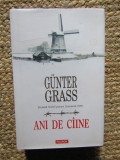 Ani de C&acirc;ine - Gunter Grass - Editie Cartonata, Supracoperta, Polirom, 2014, 674 Pagini - Roman Beletristica