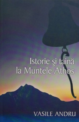 Istorie si taina la Muntele Athos - Vasile Andru foto