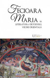 Fecioara Maria in literatura ortodoxa veche orientala/Remus Rus