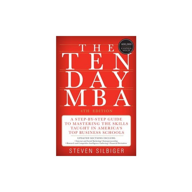 The Ten-Day MBA: A Step-By-Step Guide to Mastering the Skills Taught in America&#039;s Top Business Schools