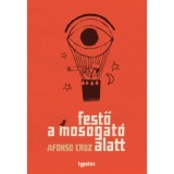 Festő a mosogat&oacute; alatt - Afonso Cruz