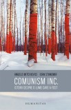 Comunism Inc Istorii Despre O Lume Care A Fost Angelo Mitchievici Ioan Stanomir - Humanitas