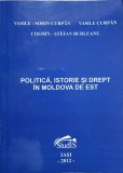 POLITICA, ISTORIE SI DREPT IN MOLDOVA DE EST-V.S. CURPAN, V. CURPAN, C.S. BURLEANU-237877