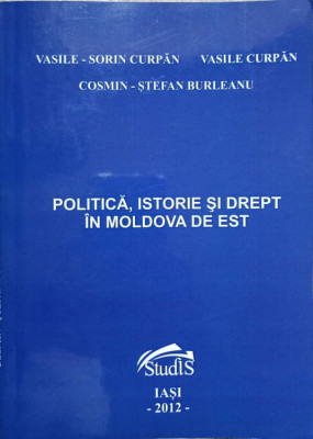 POLITICA, ISTORIE SI DREPT IN MOLDOVA DE EST-V.S. CURPAN, V. CURPAN, C.S. BURLEANU foto