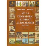 Adrian Dolghi, Alina Felea - Atlas etnoistoric ilustrat al Basarabiei 1812-1918 - 134619