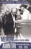 Memorii pentru cei de maine. Amintiri din vremea celor de ieri 1916-1918. Vol.2 - Constantin Argetoianu