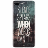 Husa silicon pentru Apple Iphone 7 Plus, Silence Speaks When Word Cannot