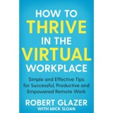How to Thrive in the Virtual Workplace - Mick Sloan