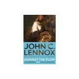 Against the Flow: The Inspiration of Daniel in an Age of Relativism - New Edition