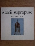 Valeriu Pop - Istorii suprapuse