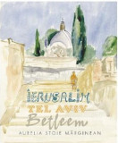 Ierusalim- Tel Aviv- Betleem | Aurelia Stoie Marginean