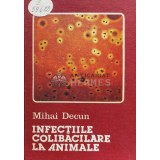 Infectiile colibacilare la animale - 1986 - Mihai Decun (D158)