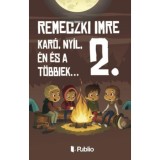 Kar&oacute;, Ny&iacute;l, &eacute;n &eacute;s a t&ouml;bbiek... 2. - Remeczki Imre
