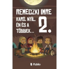Kar&oacute;, Ny&iacute;l, &eacute;n &eacute;s a t&ouml;bbiek... 2. - Remeczki Imre