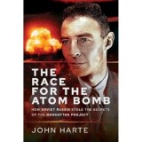 Cumpara ieftin The Race for the Atom Bomb: How Soviet Russia Stole the Secrets of the Manhattan Project, John Harte