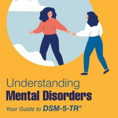 Understanding Mental Disorders: Your Guide to Dsm-5-Tr(r)