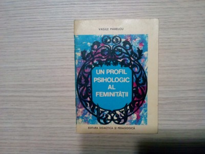 UN PROFIL PSIHOLOGIC AL FEMINITATII - Dialog - Vasile Pavelcu - 1971, 43 p. foto