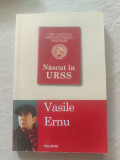 Vasile Ernu - Născut &icirc;n URSS