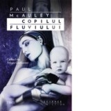 Copilul fluviului - Paul McAuley