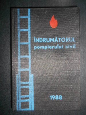 Balulescu Pompiliu - Indrumatorul pompierului civil (1987, editie cartonata) foto