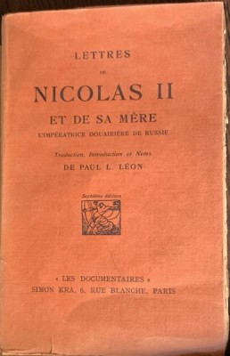 Lettres de Nicolas II et de sa mere (Scrisori intre Nicolas II si mama sa- carte in franceza) - redactate de Paul Leon foto