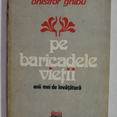 PE BARICADELE VIETII - ANII MEI DE INVATATURA de ONISIFOR GHIBU , 1981 , DEDICATIA FIULUI AUTORULUI*,