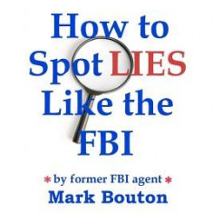 How to Spot Lies Like the FBI