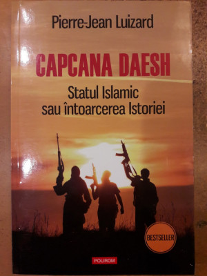 Capcana Daesh. Statul Islamic sau &amp;icirc;ntoarcerea Istoriei foto