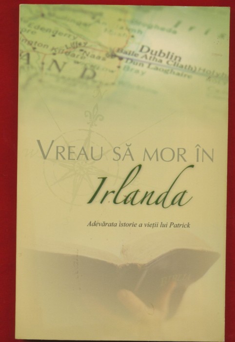 David W. Bercot, &quot;Vreau sa mor in Irlanda. Adevarata istorie a vietii lui Patrik.&quot; 2009