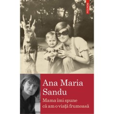 Mama imi spune ca am o viata frumoasa, Ana Maria Sandu