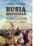 Rusia medievala, volumul I. De la Riurik ne tragem. O istorie a Rusiei vechi (secolele al IX-lea - al XVII-lea) - Antoaneta Olteanu