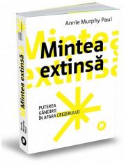 Mintea extinsa. Puterea gandirii in afara creierului - Annie Murphy Paul foto