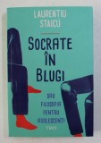SOCRATE IN BLUGI SAU FILOSOFIA PENTRU ADOLESCENTI de LAURENTIU STAICU , 2020