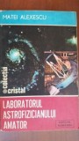 Laboratorul astrofizicianului amator-Matei Alexescu