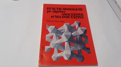 FUNCTII MONOGENE PE ALGEBRE ASOCIATIVE SI NECOMUTATIVE de MARCEL ROSCULET RM4 foto