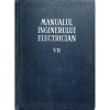 Manualul inginerului electrician ( vol. VII )