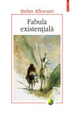 Fabula existențială - Paperback brosat - Ştefan Afloroaei - Polirom