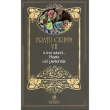 Fratii Grimm. Vol. VII. A fost odata - Hans cel puternic, cartea romaneasca