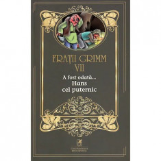 Fratii Grimm. Vol. VII. A fost odata - Hans cel puternic