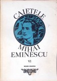 CAIETELE MIHAI EMINESCU VOL.6-MARIN BUCUR-348205