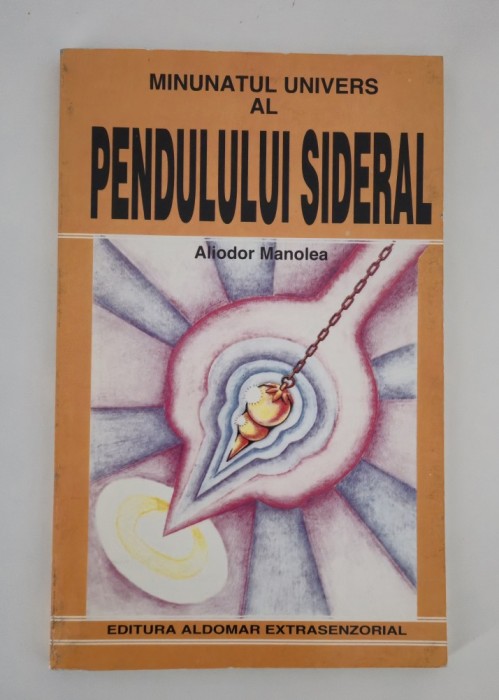 Aliodor Manolea Minunatul univers al Pendulului Sideral