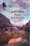 Podul cu trei arce - Ismail Kadare