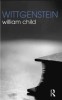 Wittgenstein - William Child, Routledge, Engleza, Filosofie, 279 Pagini, 2011, ISBN 9780415312066