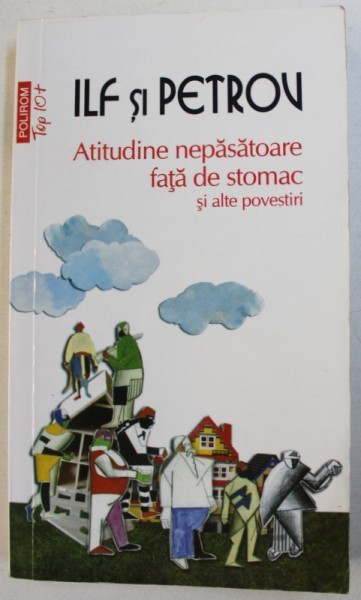 ATITUDINE NEPASATOARE FATA DE STOMAC SI ALTE POVESTIRI de ILF si PETROV , 2013 *MICI DEFECTE