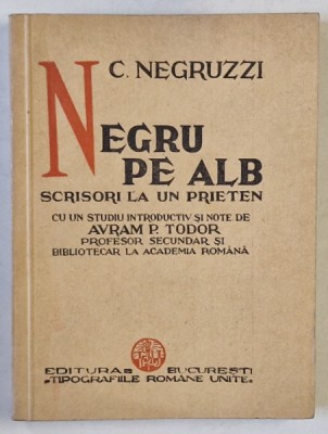 C. NEGRUZZI - NEGRU PE ALB , SCRISORI LA UN PRIETEN ( PARTEA III -A DIN PACATELE TINERETILOR ), publicate de AVRAM P. TODOR , 1936 foto