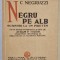 C. NEGRUZZI - NEGRU PE ALB , SCRISORI LA UN PRIETEN ( PARTEA III -A DIN PACATELE TINERETILOR ), publicate de AVRAM P. TODOR , 1936