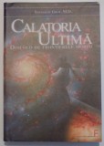 CALATORIA ULTIMA, DINCOLO DE FRONTIERELE MORTII de STANISLAV GROF, 2007 * PREZINTA SUBLINIERI CU PIXUL