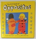 MY FIRST BOOK OF OPPOSITES by RUTH THOMSON , illustrated by CHRIS McEWAN , 2009