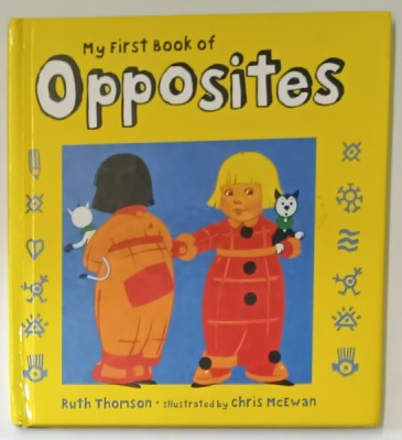 MY FIRST BOOK OF OPPOSITES by RUTH THOMSON , illustrated by CHRIS McEWAN , 2009 foto